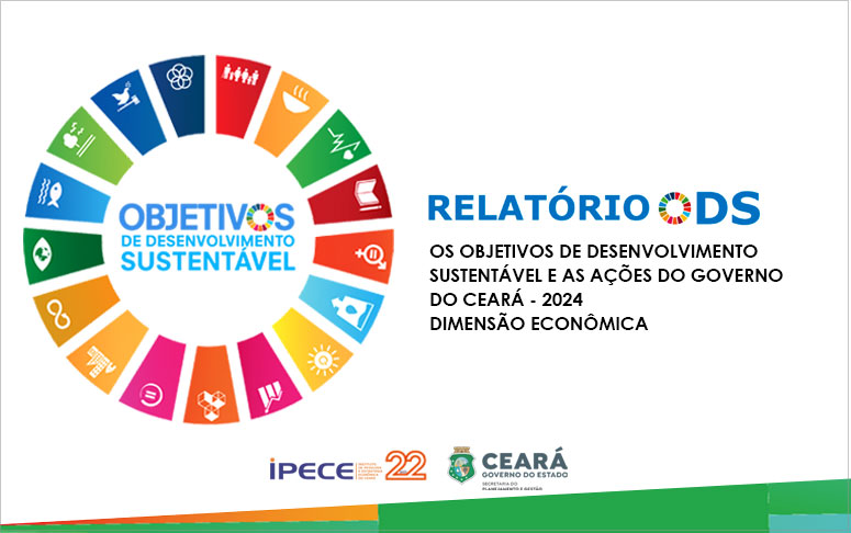 Governo do Ceará desenvolve 74 programas relacionados com o ODS Dimensão Econômica em 2024